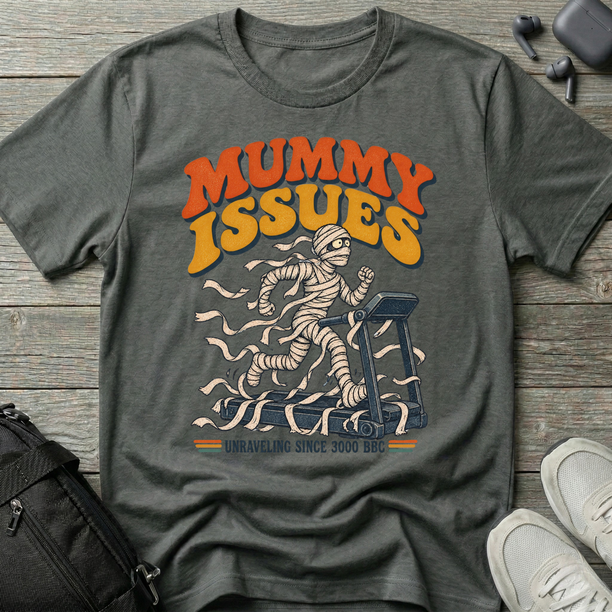 Mummy Issues T-Shirt (Unraveling Since 3000 BC)