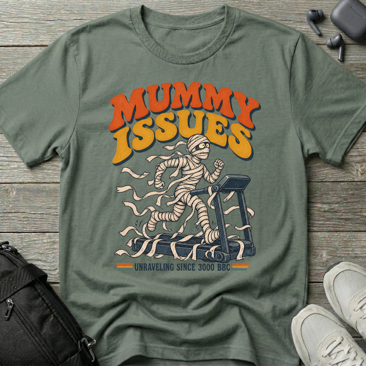 Mummy Issues T-Shirt (Unraveling Since 3000 BC)