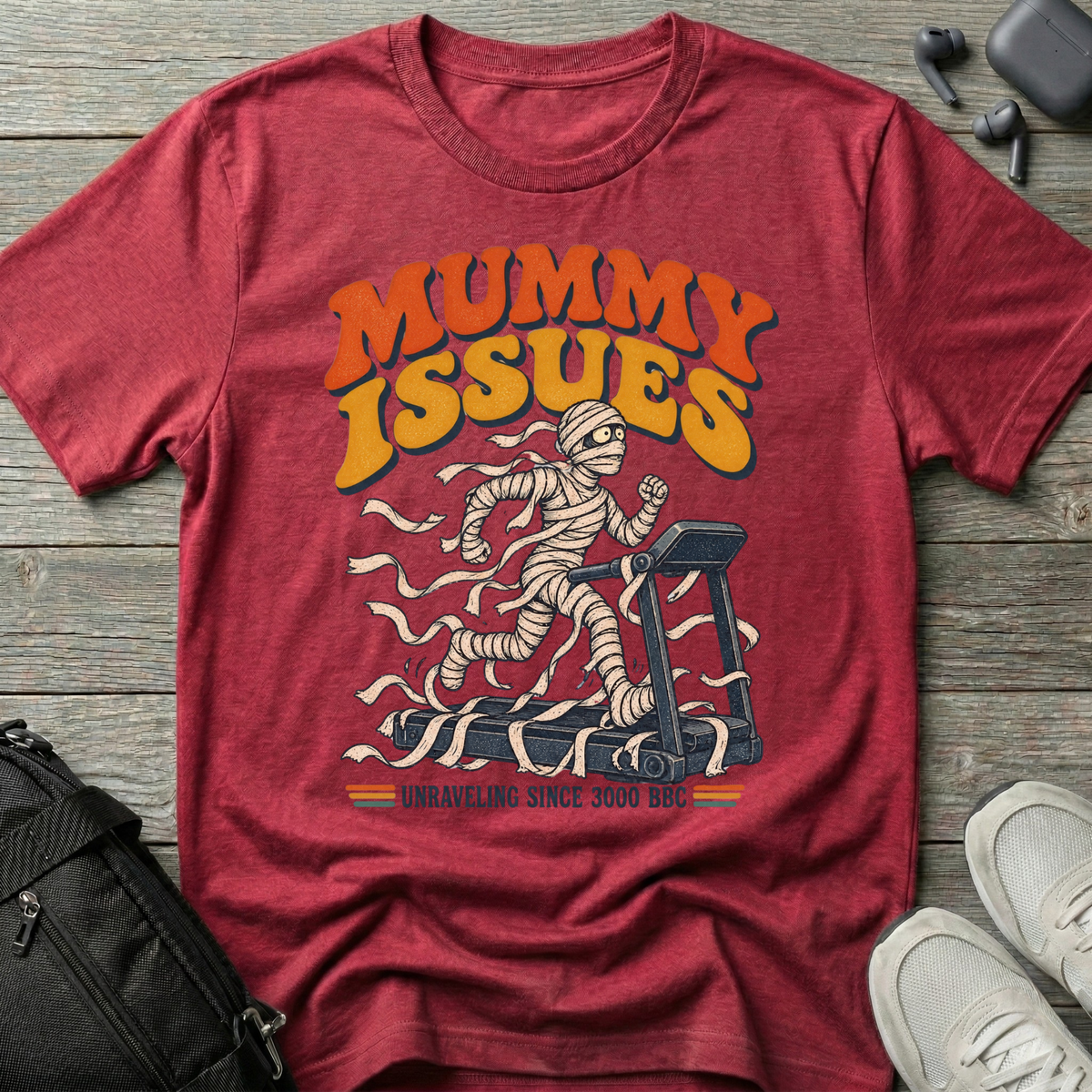 Mummy Issues T-Shirt (Unraveling Since 3000 BC)