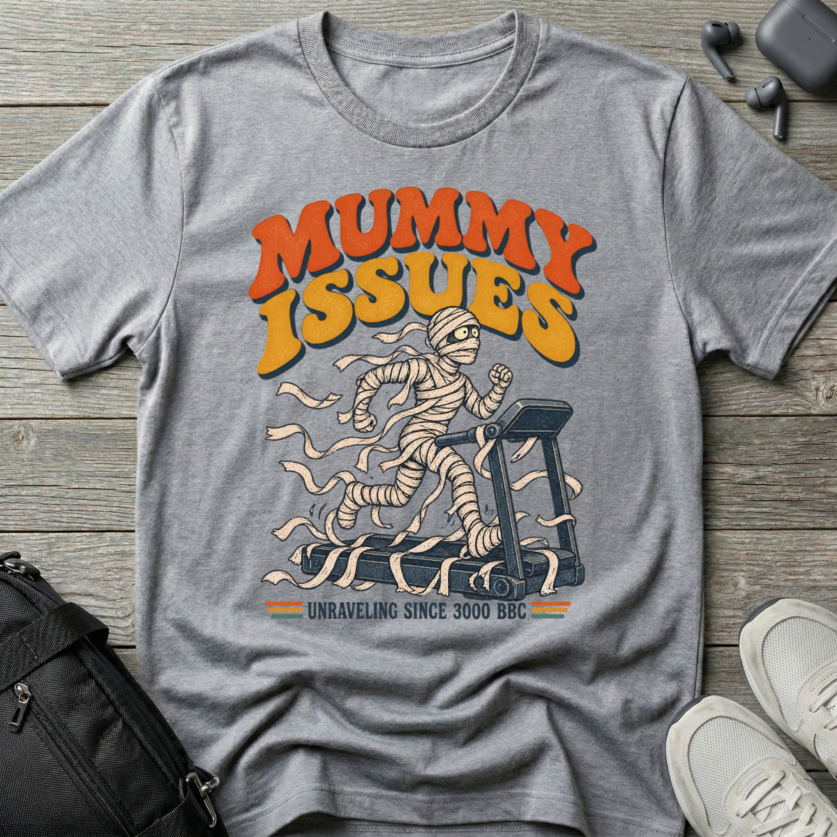 Mummy Issues T-Shirt (Unraveling Since 3000 BC)