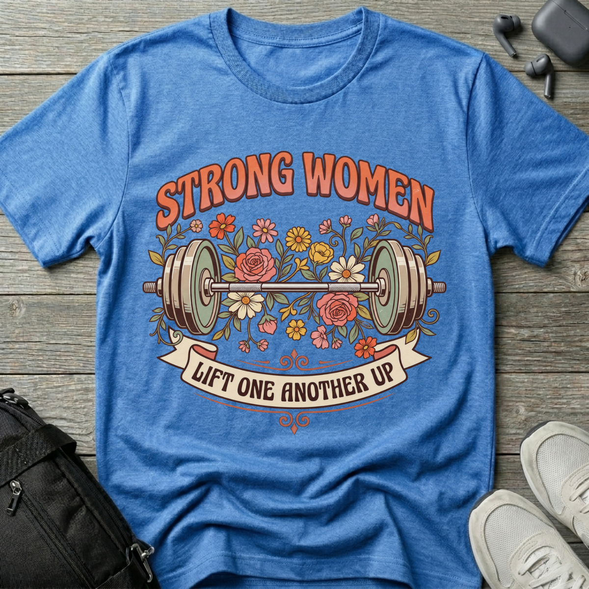 Strong Women... Lift One Another Up T‑Shirt