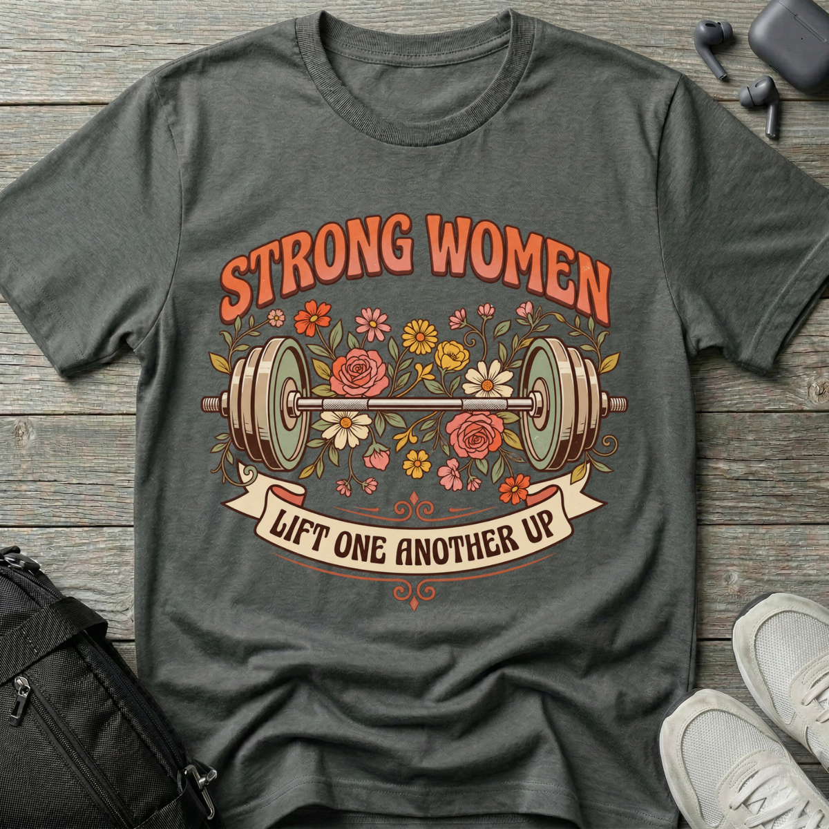 Strong Women... Lift One Another Up T‑Shirt