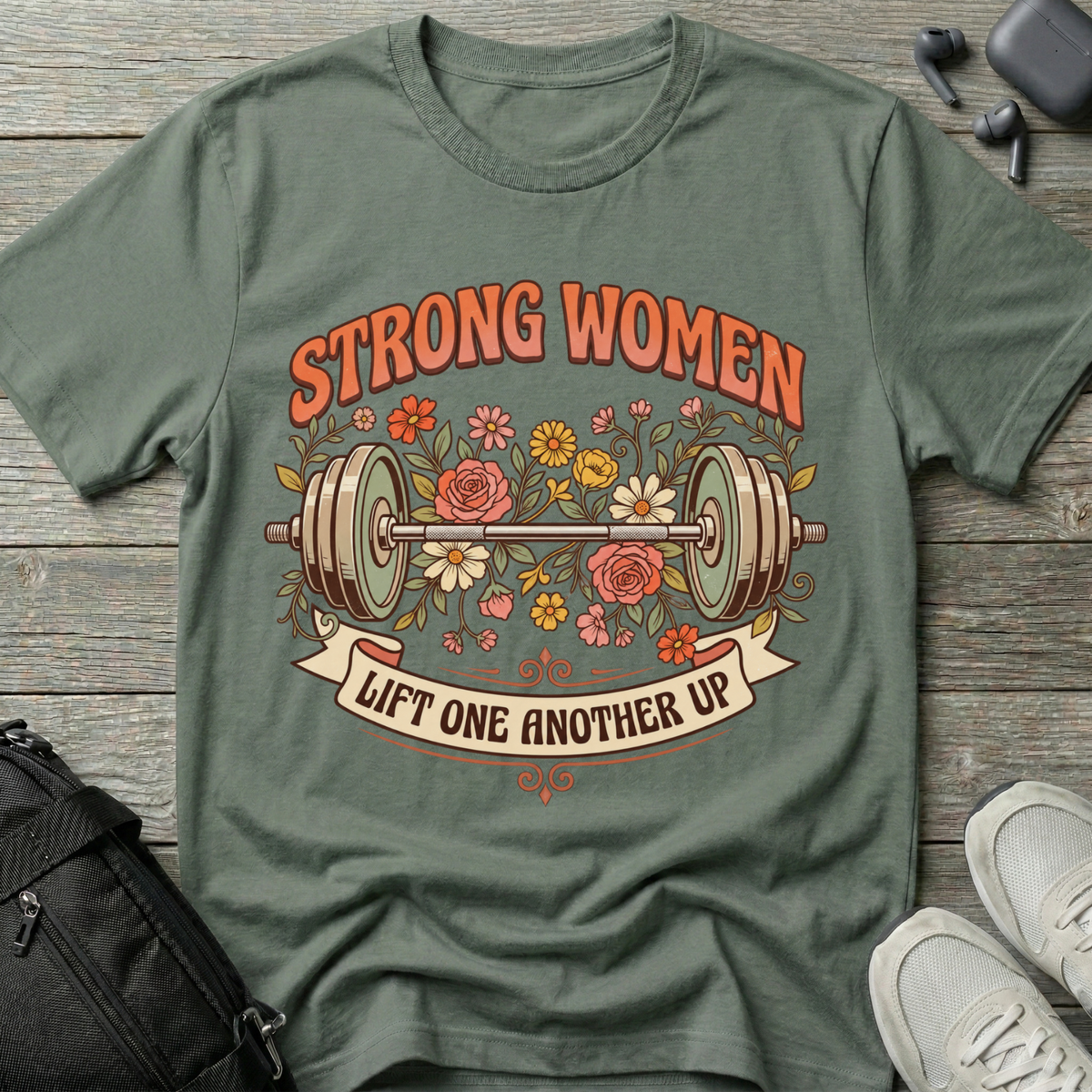 Strong Women... Lift One Another Up T‑Shirt