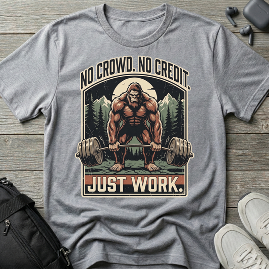 No Crowd No Credit Just Work T-Shirt