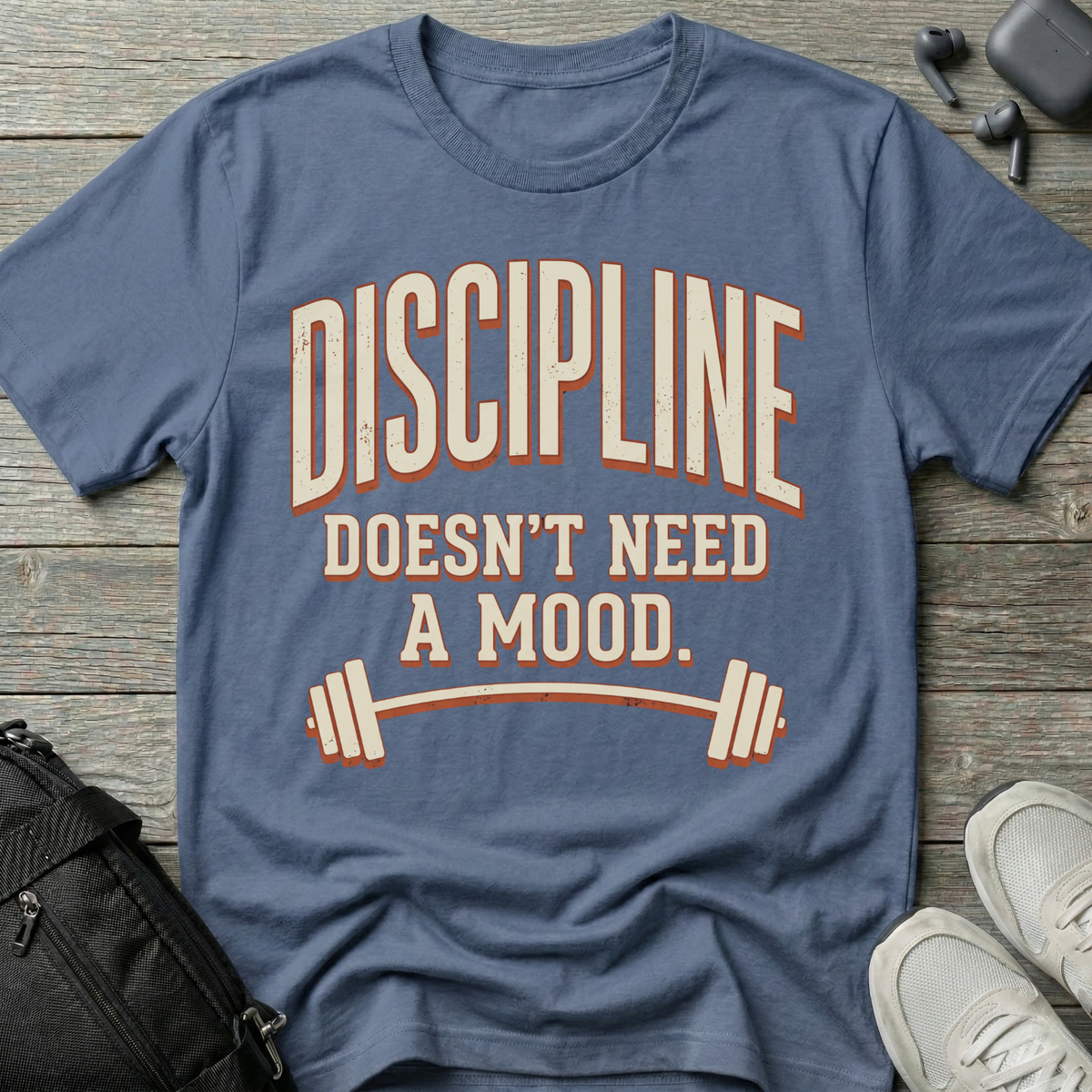 Discipline Doesn’t Need A Mood T-Shirt