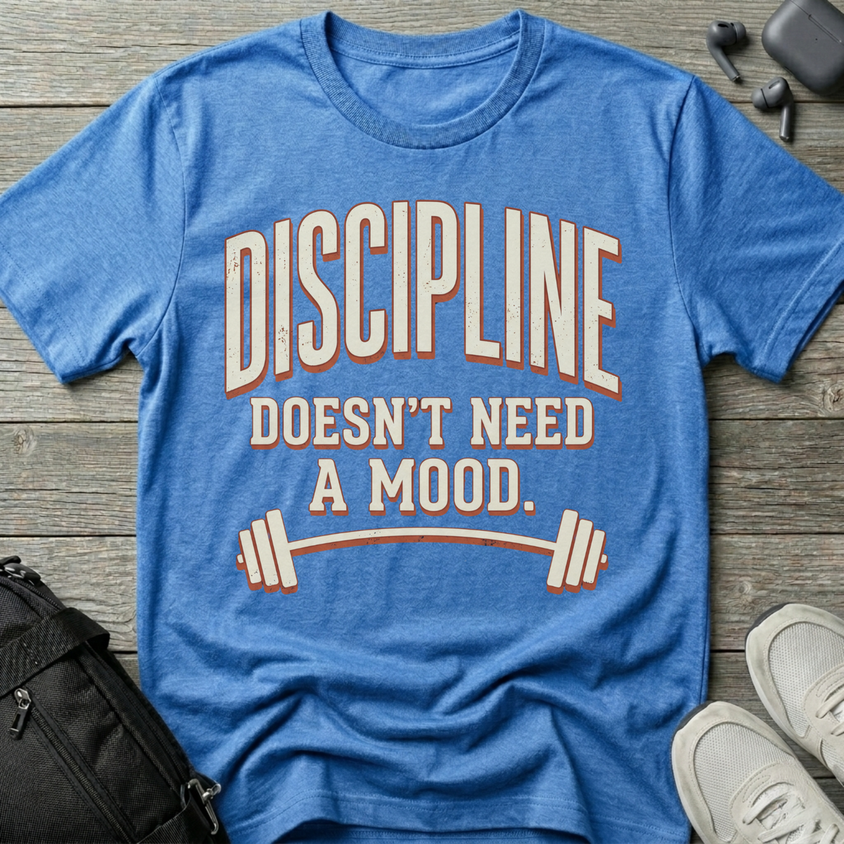 Discipline Doesn’t Need A Mood T-Shirt