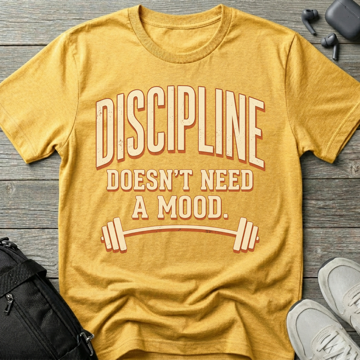 Discipline Doesn’t Need A Mood T-Shirt