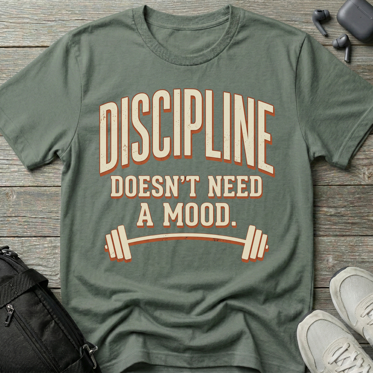 Discipline Doesn’t Need A Mood T-Shirt