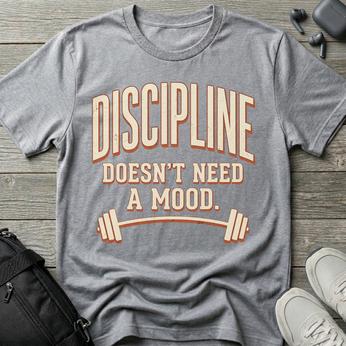 Discipline Doesn’t Need A Mood T-Shirt