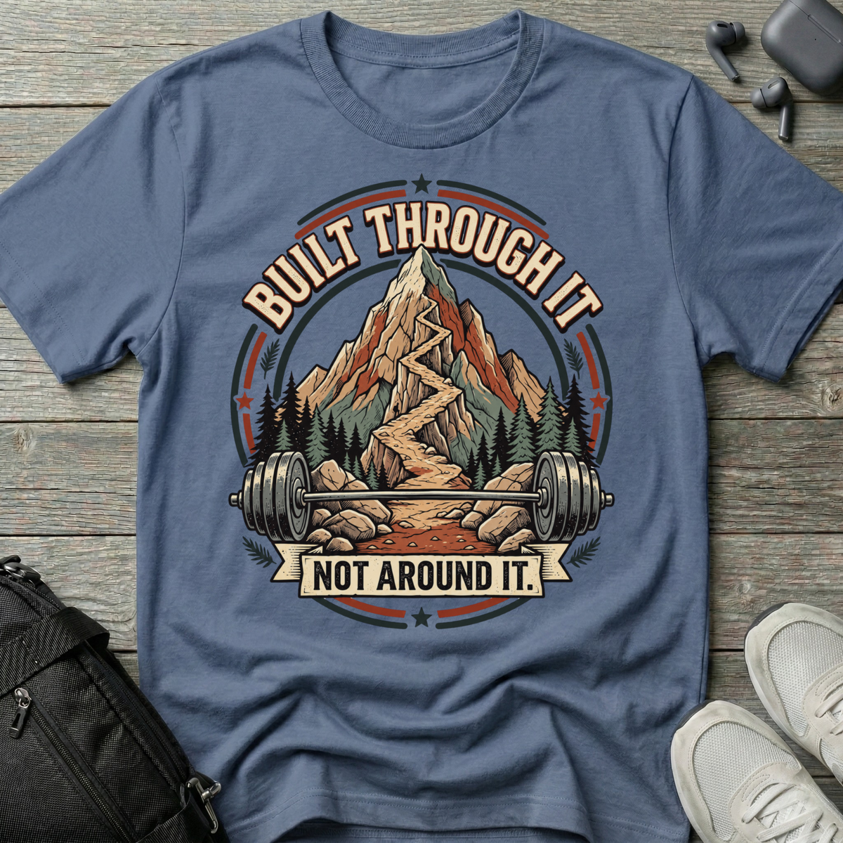 Built Through It Not Around It  T-Shirt