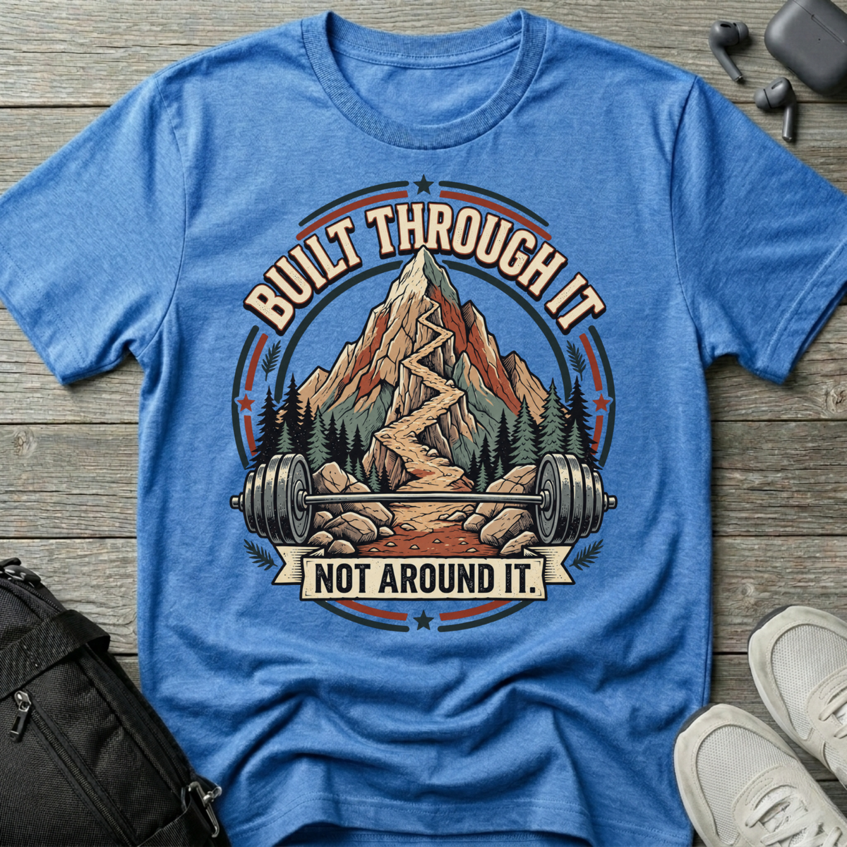 Built Through It Not Around It  T-Shirt