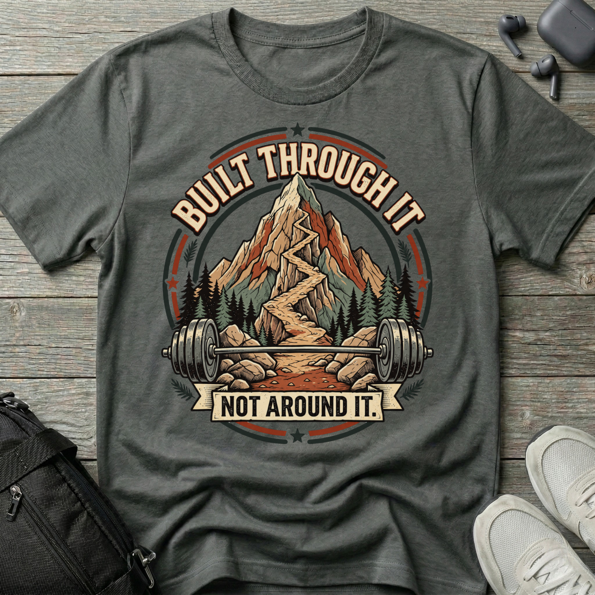 Built Through It Not Around It  T-Shirt
