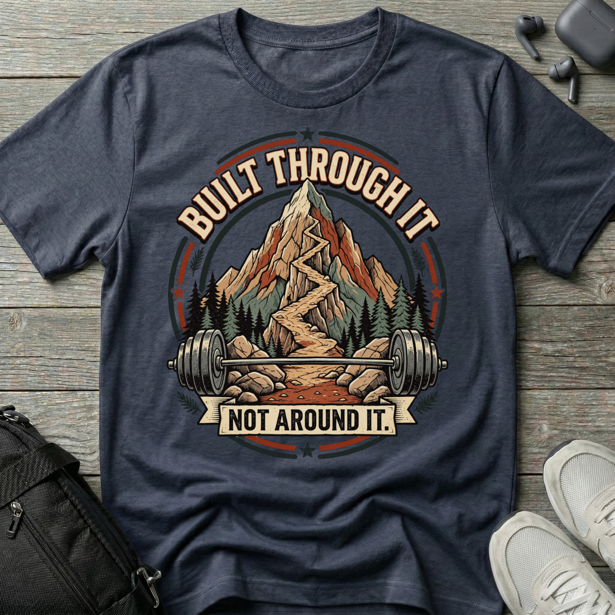 Built Through It Not Around It  T-Shirt