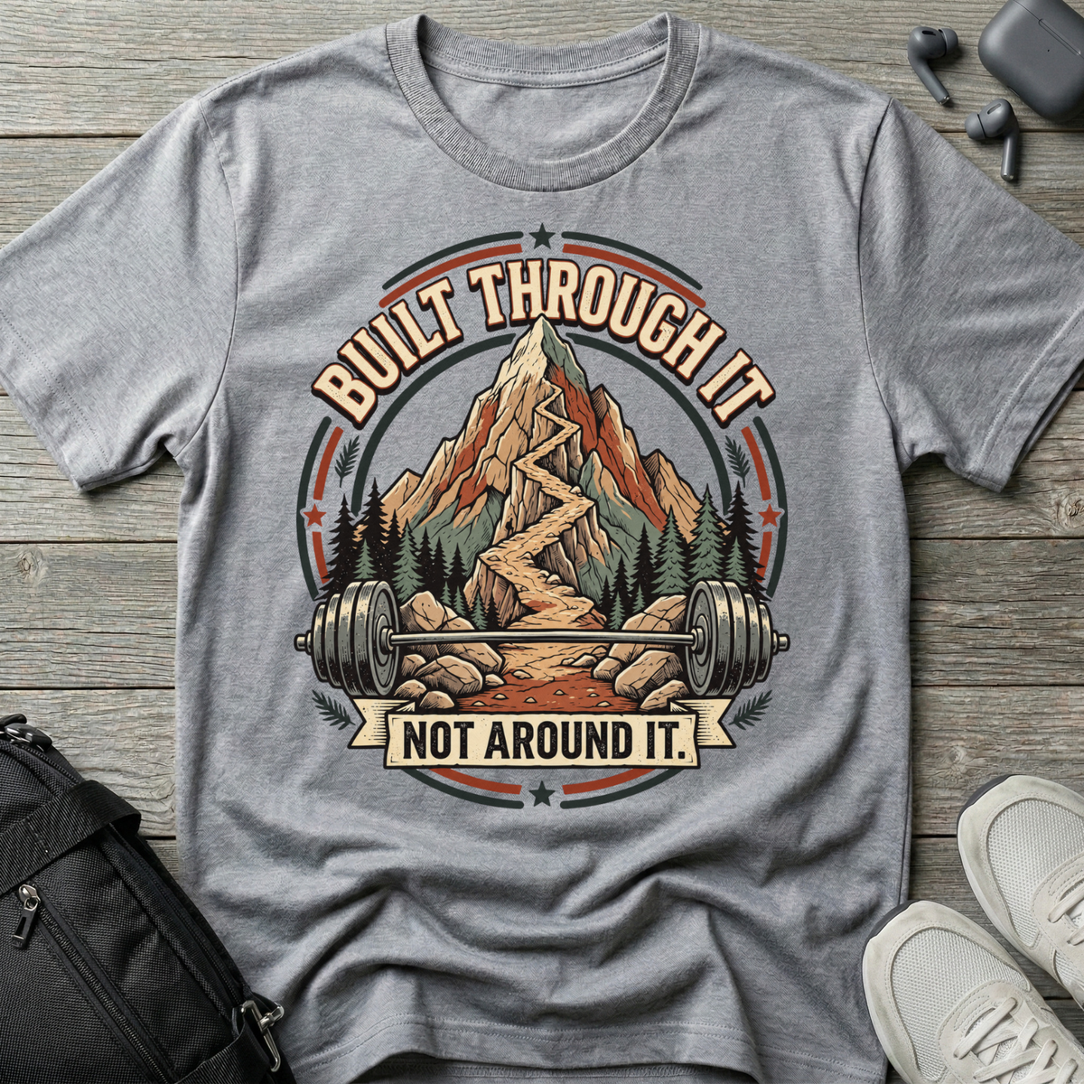 Built Through It Not Around It  T-Shirt