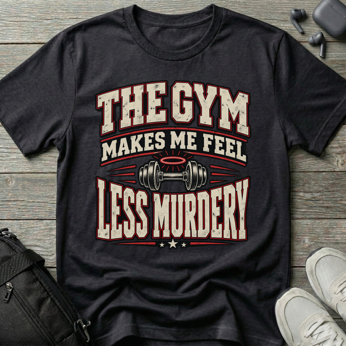 The Gym Makes Me Feel Less Murdery T-Shirt