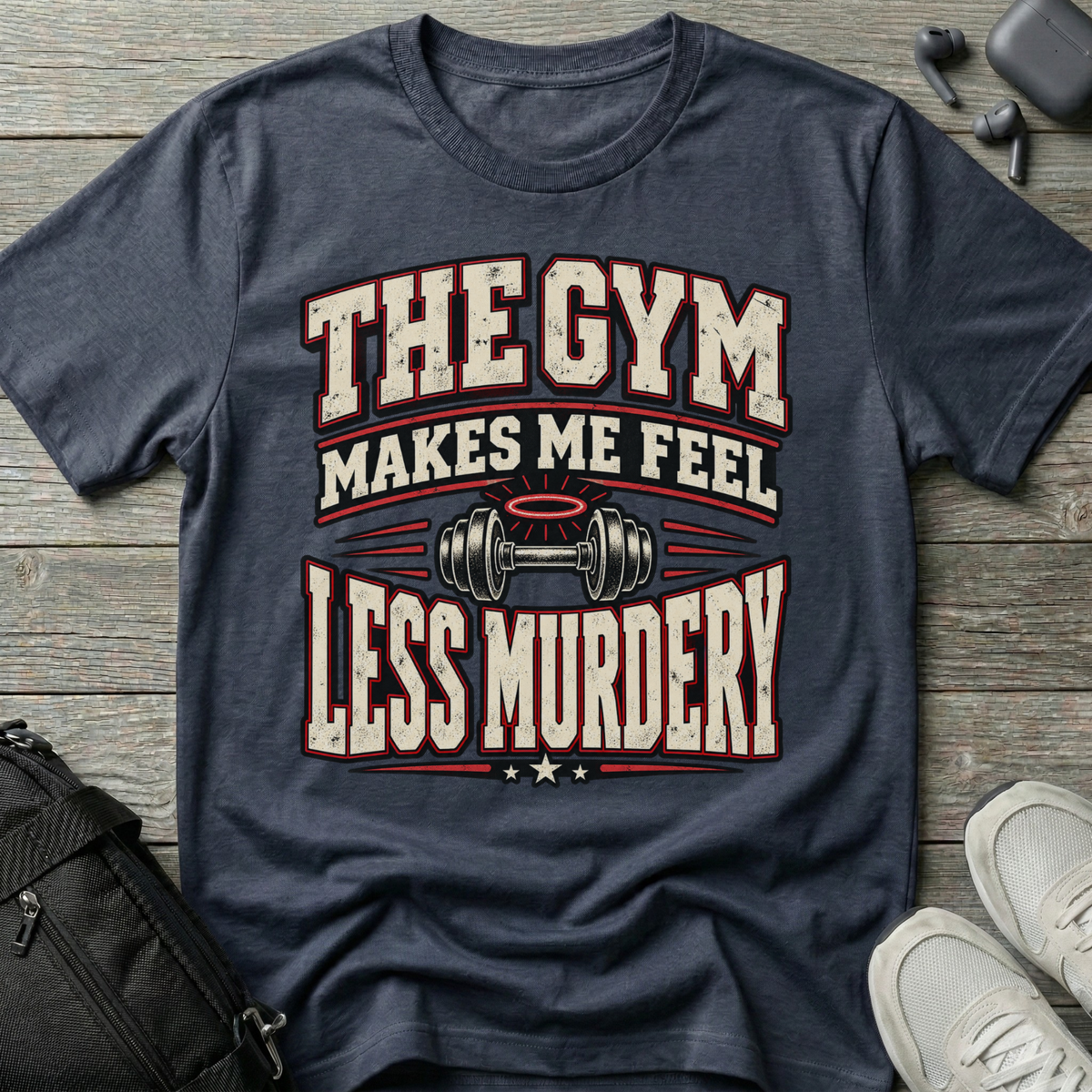 The Gym Makes Me Feel Less Murdery T-Shirt