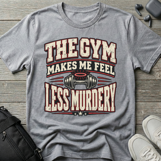 The Gym Makes Me Feel Less Murdery T-Shirt