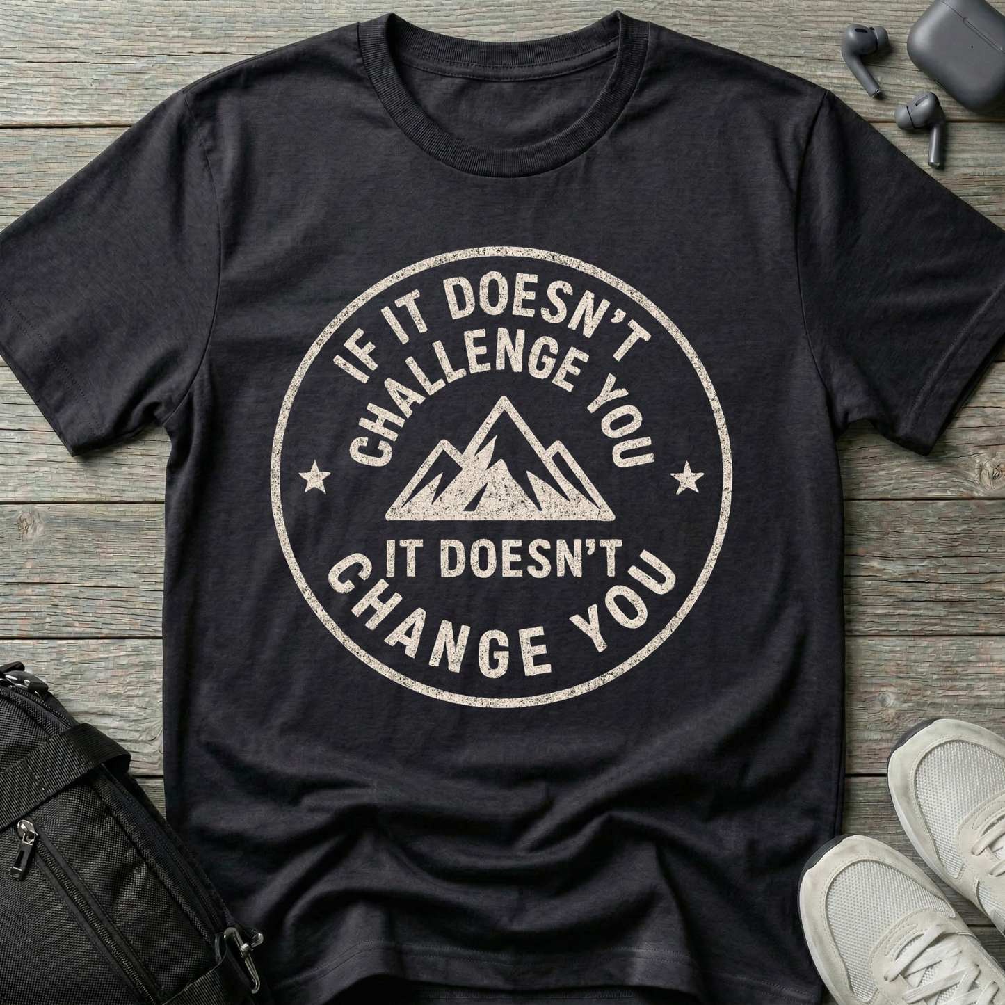 If it doesn't challenge you... it doesn't change you 2