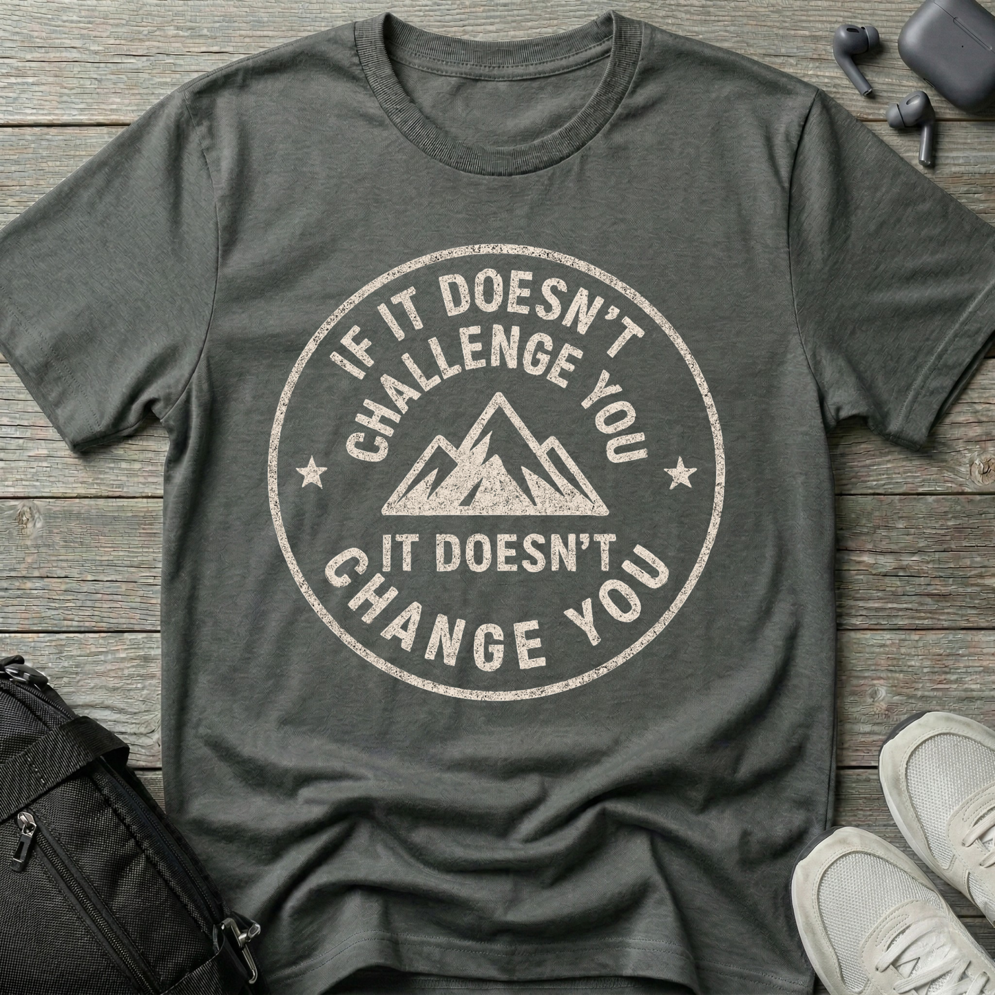 If it doesn't challenge you... it doesn't change you 2