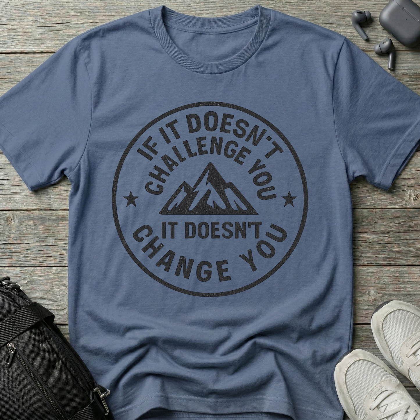 If it doesn't challenge you... it doesn't change you 2