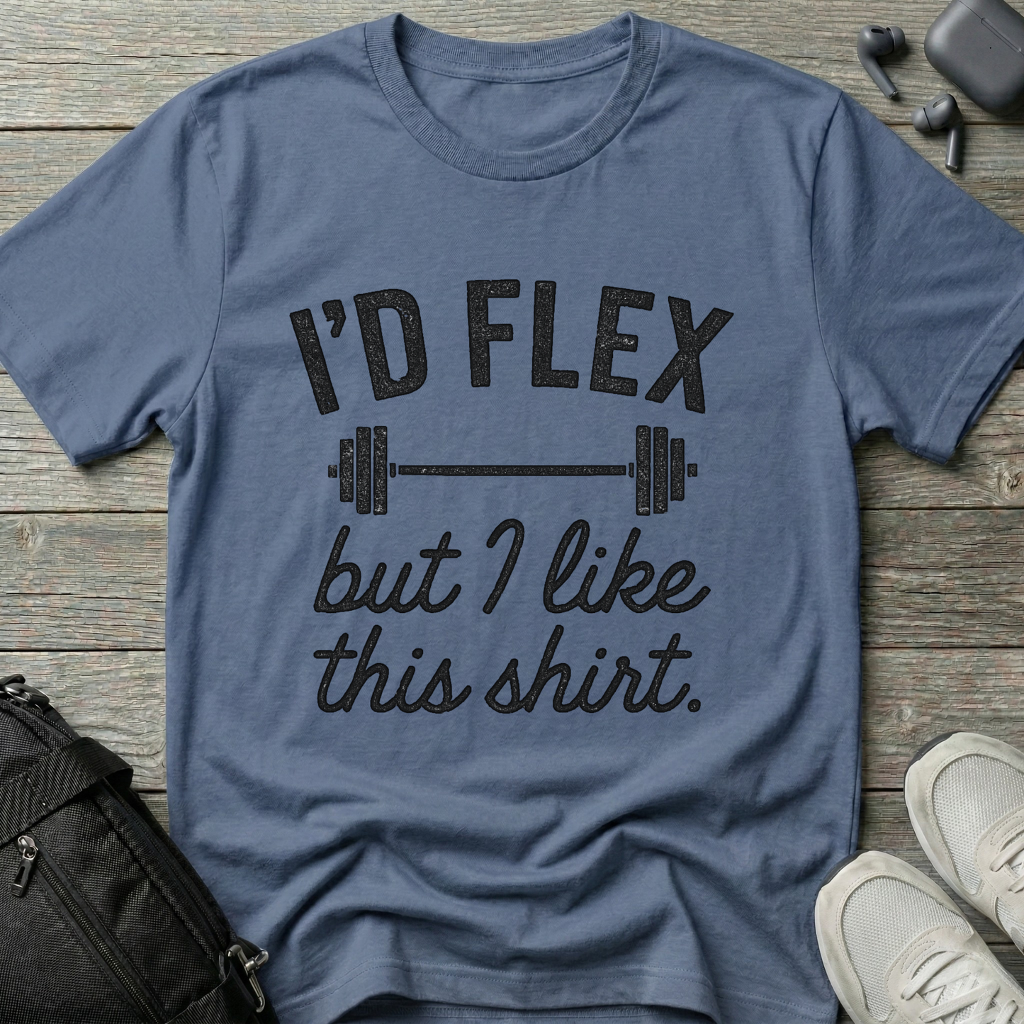 I'd flex but I like this shirt