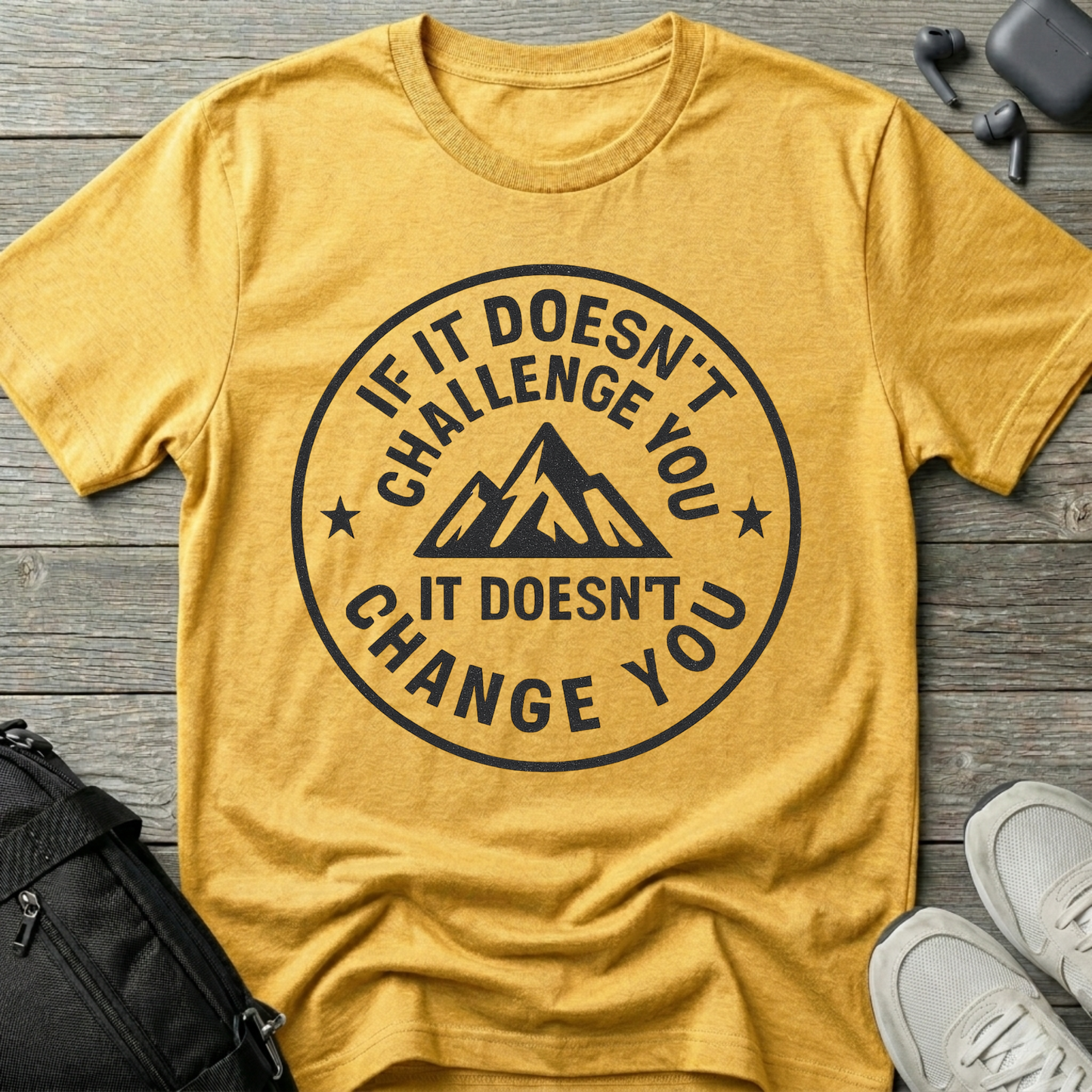 If it doesn't challenge you... it doesn't change you 2