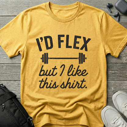 I'd flex but I like this shirt