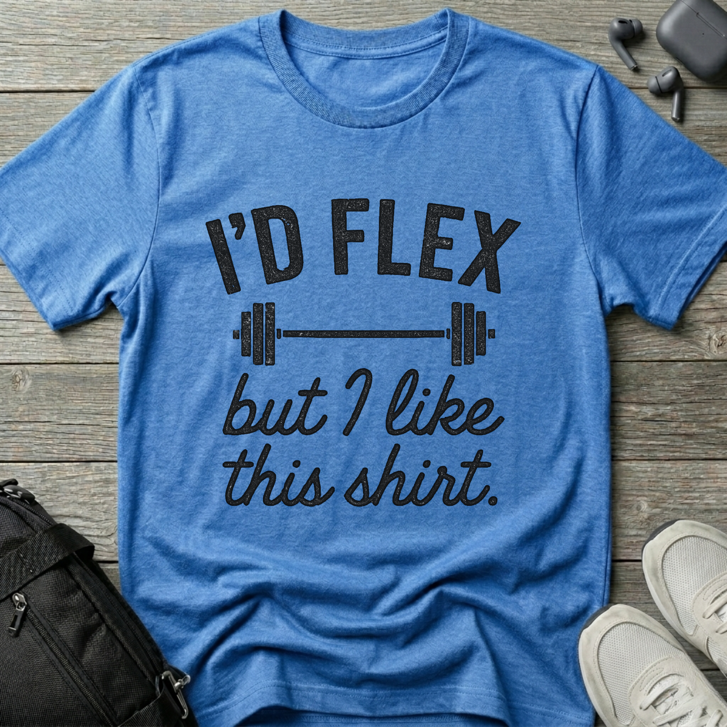 I'd flex but I like this shirt