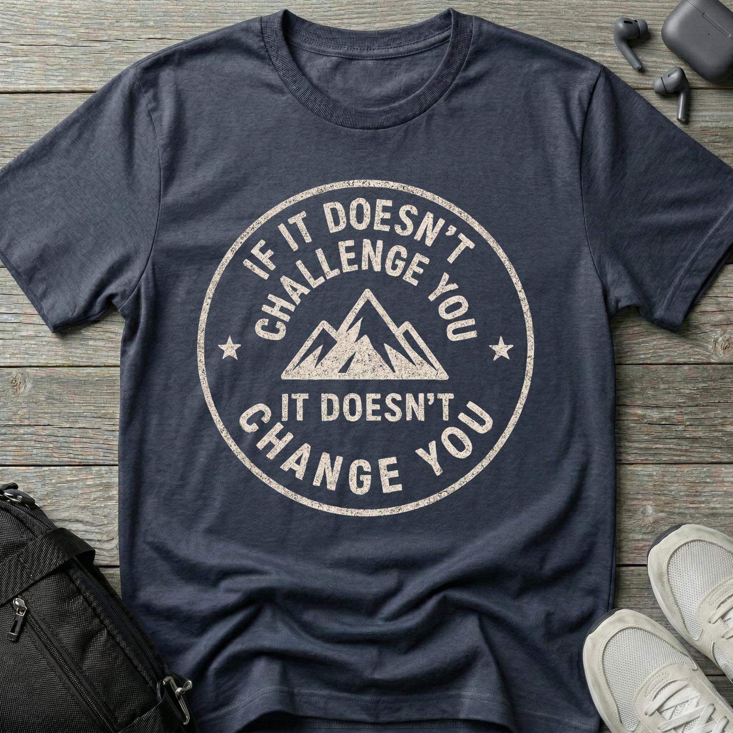 If it doesn't challenge you... it doesn't change you 2