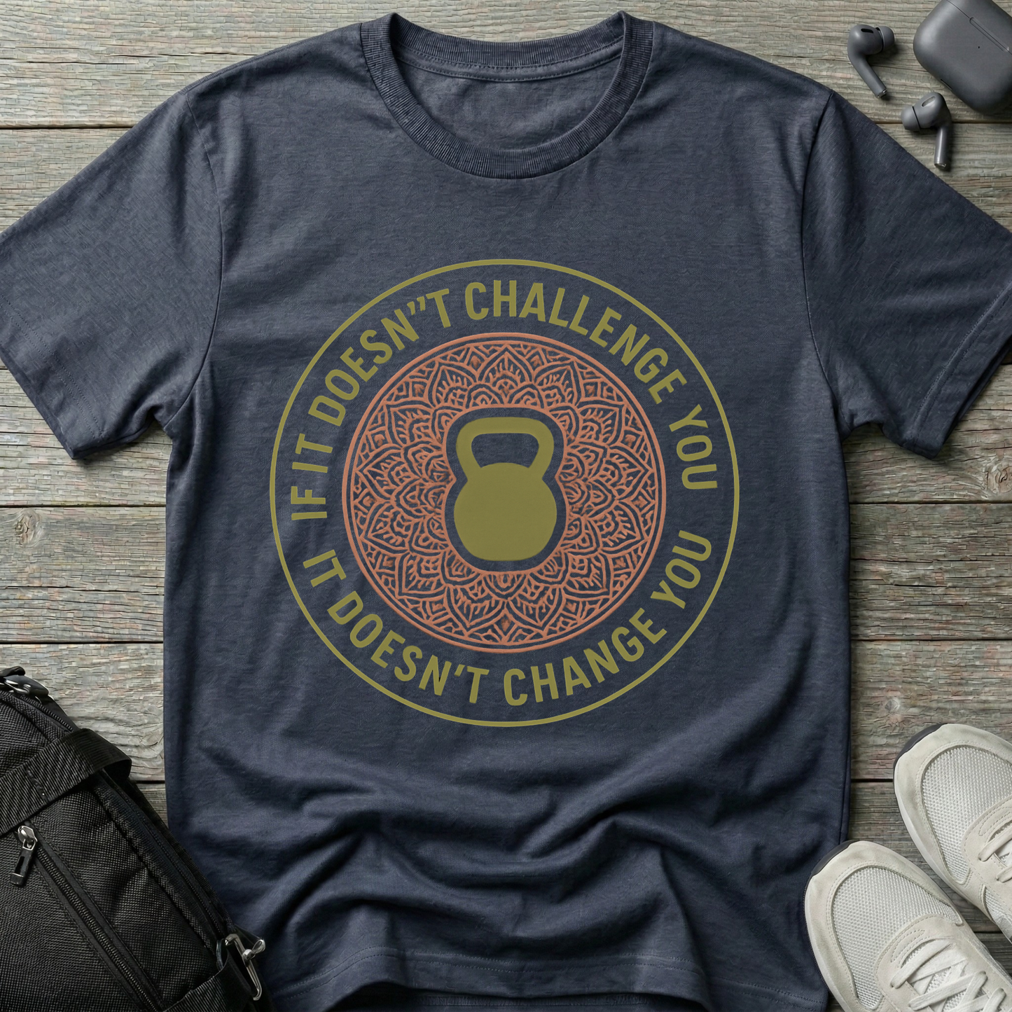 If it doesn't challenge you... it doesn't change you