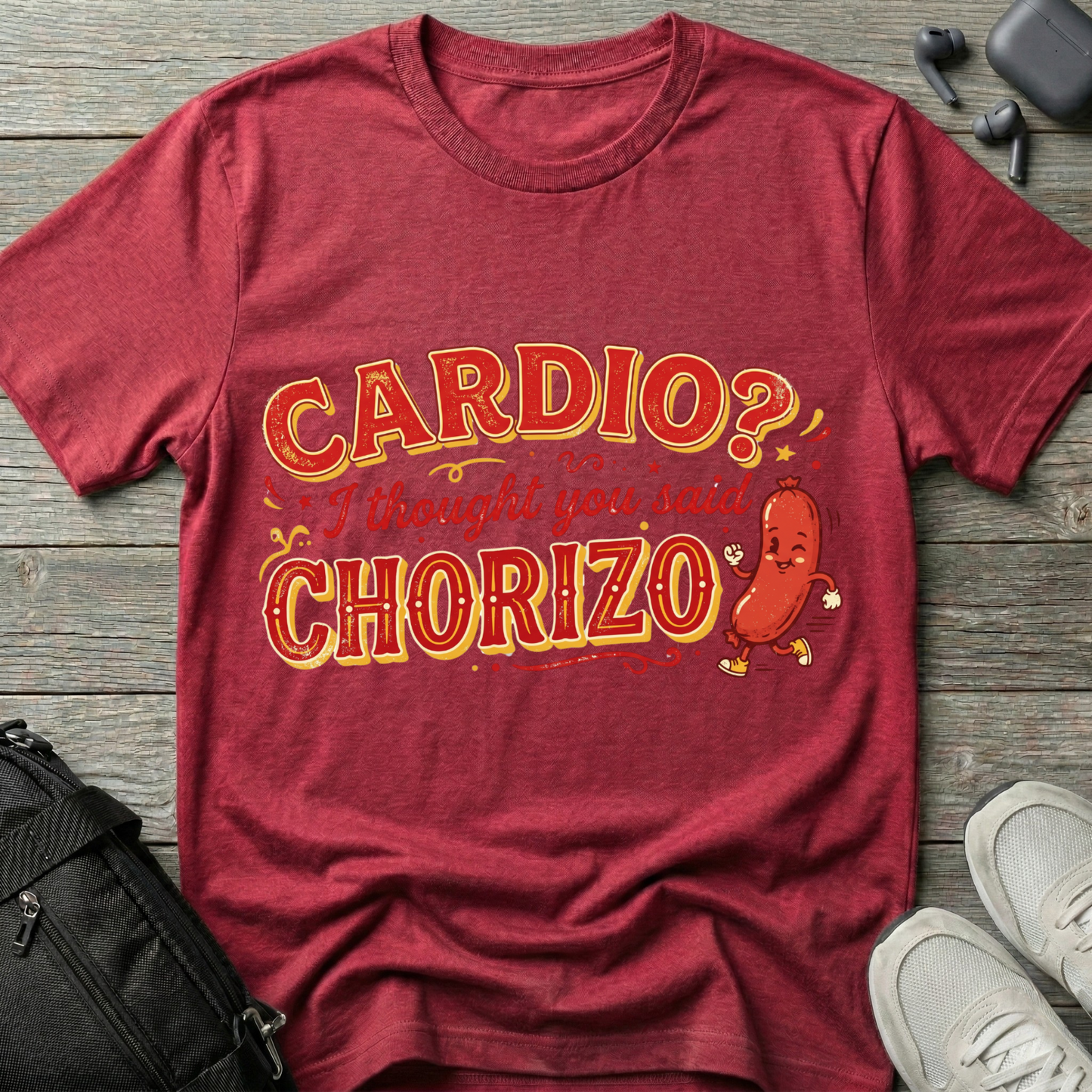 Cardio? I Thought You Said Chorizo T-Shirt